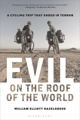 Evil on the Roof of the World: A Cycling Trip That Ended in Terror - William Elliott Hazelgrove