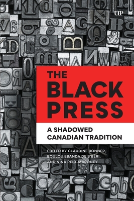 The Black Press: A Shadowed Canadian Tradition - Claudine Bonner