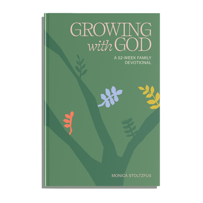 Growing with God: A 52-Week Family Devotional - Monica Stoltzfus