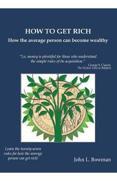 Coperta cărții 'How to Get Rich: How the average person can become wealthy - John L. Bowman'