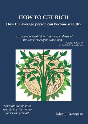 Coperta cărții 'How to Get Rich: How the average person can become wealthy - John L. Bowman'
