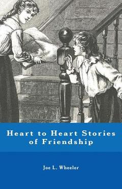 Poza produsului Heart to Heart Stories of Friendship - Joe L. Wheeler