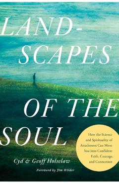 Landscapes of the Soul: How the Science and Spirituality of Attachment Can Move You Into Confident Faith, Courage, and Connection - Cyd Holsclaw