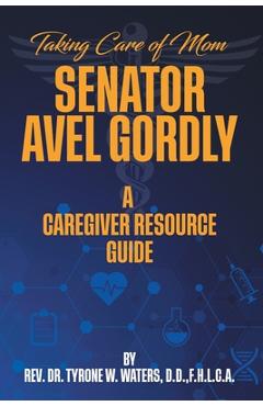 Coperta cărții 'Taking Care of Mom Senator Avel Gordly A Caregiver Resource Guide - Tyrone W. Waters'