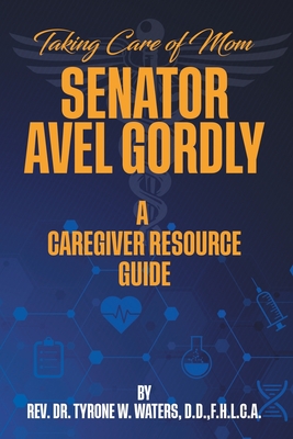 Coperta cărții 'Taking Care of Mom Senator Avel Gordly A Caregiver Resource Guide - Tyrone W. Waters'