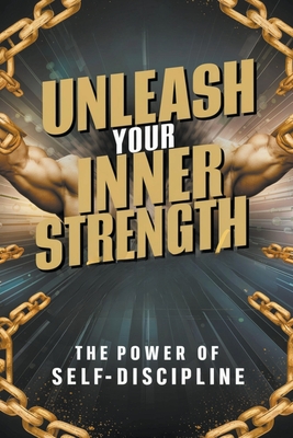 Coperta cărții 'Unleash Your Inner Strength: The Power of Self-Discipline - Hagen Laura'