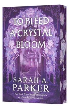 Poza produsului To Bleed a Crystal Bloom - Sarah A. Parker