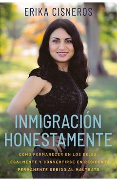 Coperta cărții 'Inmigración Honestamente: Cómo Permanecer en los Estados Unidos Legalmente y Convertirse en Residente Permanente Debido'