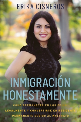 Coperta cărții 'Inmigración Honestamente: Cómo Permanecer en los Estados Unidos Legalmente y Convertirse en Residente Permanente Debido'
