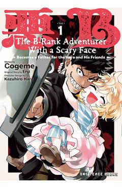 Poza produsului The B-Rank Adventurer with a Scary Face Becomes a Father for the Hero and His Friends Volume 1 - Cogeme Cogeme