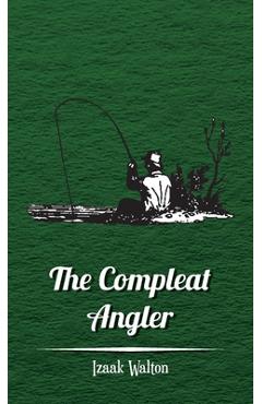 The Compleat Angler - Izaak Walton