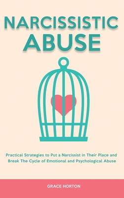 Narcissistic Abuse: Practical Strategies to Put a Narcissist in Their Place and Break The Cycle of Emotional and Psychological Abuse - Grace Horton