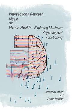 Coperta cărții 'Intersections Between Music and Mental Health: Exploring Music and Psychological Functioning - Austin Mardon'