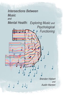 Intersections Between Music and Mental Health: Exploring Music and Psychological Functioning - Austin Mardon