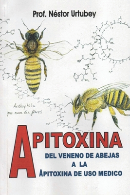 Coperta cărții 'Apitoxina: Del veneno de abejas a la apitoxina de uso médico - Nathan E. Urtubey'