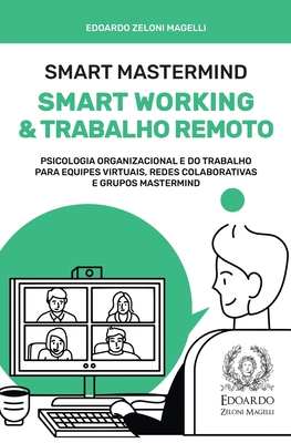 Coperta cărții 'Smart Mastermind: Smart Working e Trabalho Remoto - Psicologia Organizacional e do Trabalho para Equipes Virtuais,'