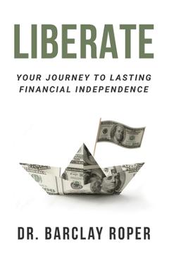 Liberate: Your Journey to Lasting Financial Independence - Barclay Roper