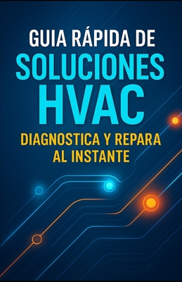 Guia Rapida de Soluciones HVAC Diagnostica y Repara al Instante - Vanessa Maria Puente Hernandez