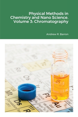 Physical Methods in Chemistry and Nano Science. Volume 3: Chromatography - Andrew Barron