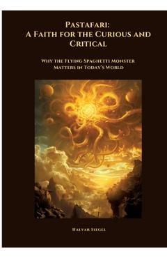 Poza produsului Pastafari: A Faith for the Curious and Critical: Why the Flying Spaghetti Monster Matters in Today's World - Halvar Siegel