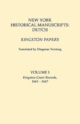 New York Historical Manuscripts: Dutch. Kingston Papers. in Two Volumes. Volume I: Kingston Court Records, 1661-1667 - Dingman Versteeg