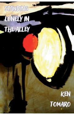 Coperta cărții 'Standing Lonely in the Alley - Ken Tomaro'