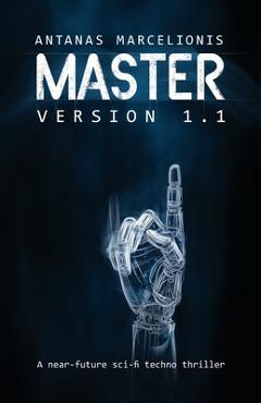 Poza produsului Master Version 1.1: A near-future sci-fi techno thriller - Martynas Majeris