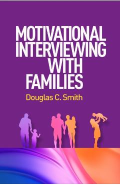 Motivational Interviewing with Families - Douglas C. Smith