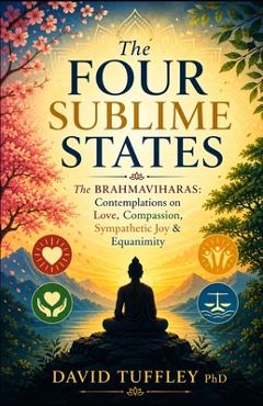 Coperta cărții 'The Four Sublime States: The Brahmaviharas: Contemplations on Love, Compassion, Sympathetic Joy and Equanimity - David'