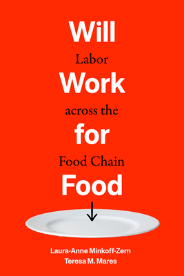 Will Work for Food: Labor Across the Food Chain - Laura-anne Minkoff-zern