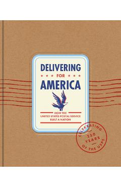 Coperta cărții 'Delivering for America: How the United States Postal Service Built a Nation - James H. Bruns'