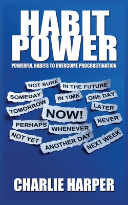 Habit Power: Powerful Habits to Overcome Procrastination - Charlie Harper