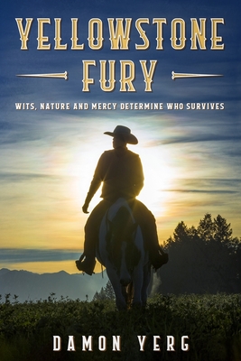 Yellowstone Fury: wits, nature and mercy determine who survives - Damon Yerg