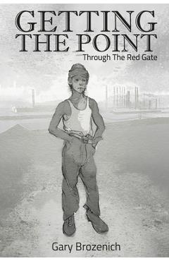 Coperta cărții 'Getting The Point: Through The Red Gate - Gary Brozenich'