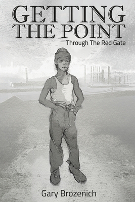Coperta cărții 'Getting The Point: Through The Red Gate - Gary Brozenich'
