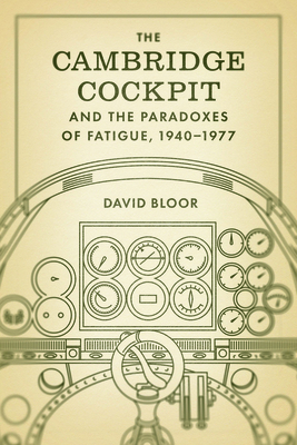 Coperta cărții 'The Cambridge Cockpit and the Paradoxes of Fatigue, 1940-1977 - David Bloor'