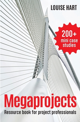 Megaprojects: Resource book for project professionals - Louise Hart