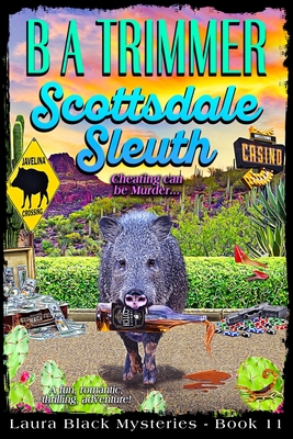 Scottsdale Sleuth: a fun, romantic, thrilling, adventure... - B. A. Trimmer