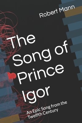 The Song of Prince Igor: An Epic Song from the Twelfth Century - Robert Mann