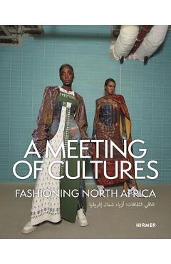 Poza produsului A Meeting of Cultures: Fashioning North Africa - Sara Hume