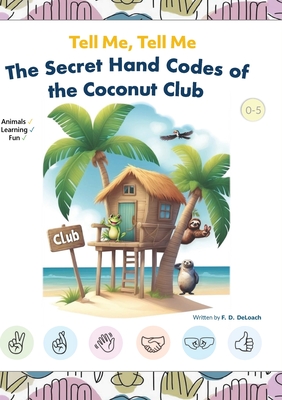 Tell Me, Tell Me: The Secret Hand Codes of the Coconut Club - F. D. Deloach