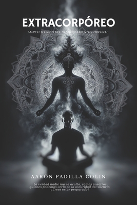 Extracorpóreo: Marco teórico del desdoblamiento corporal - Aaron Padilla Colin