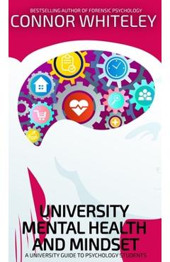 Coperta cărții 'University Mental Health And Mindset: A University Guide To Psychology Students - Connor Whiteley'