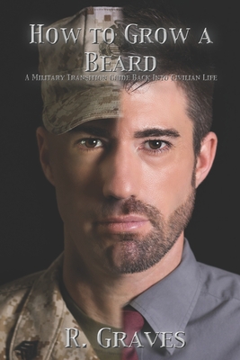 Coperta cărții 'How to Grow a Beard: A Military Transition Guide Back into Civilian Life - Robert Graves'