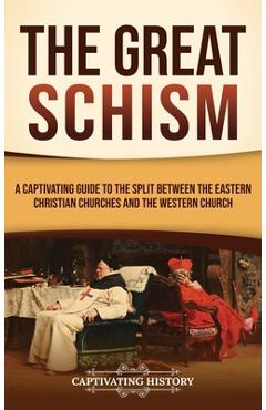 Coperta cărții 'The Great Schism: A Captivating Guide to the Split between the Eastern Christian Churches and the Western Church -'