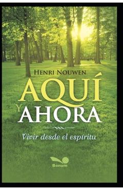 Coperta cărții 'Aquí Y Ahora: vivir desde el espíritu - Henri Nouwen'