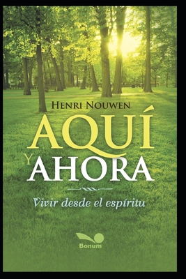 Coperta cărții 'Aquí Y Ahora: vivir desde el espíritu - Henri Nouwen'