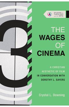 Coperta cărții 'The Wages of Cinema: A Christian Aesthetic of Film in Conversation with Dorothy L. Sayers - Crystal L. Downing'