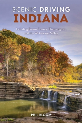 Scenic Driving Indiana: Including Brown County, Bloomington, and the Whitewater Valley - Phil Bloom