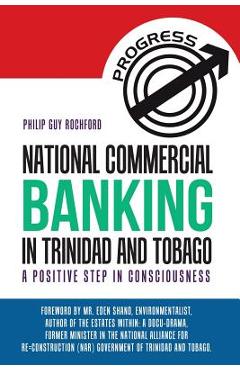 Coperta cărții 'National Commercial Banking in Trinidad and Tobago: A Positive Step in Consciousness - Philip Guy Rochford'